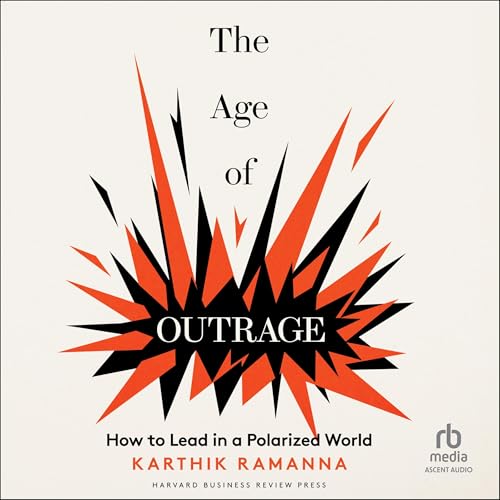 The Age of Outrage by Karthik Ramanna