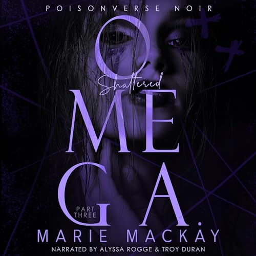 Shattered Omega, Part Three by Marie Mackay