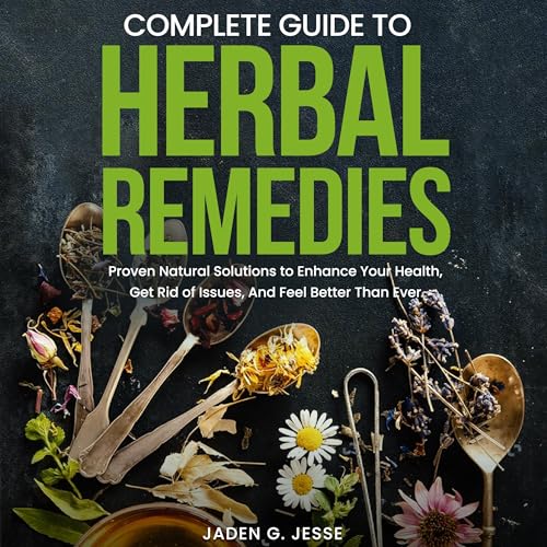 Complete Guide to Herbal Remedies by Jaden Jesse