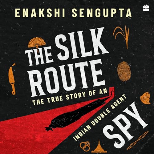The Silk Route Spy by Dr Enakshi Sengupta