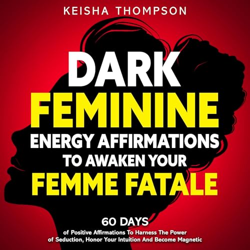Dark Feminine Energy Affirmations to Awaken Your Femme Fatale by Keisha Thompson