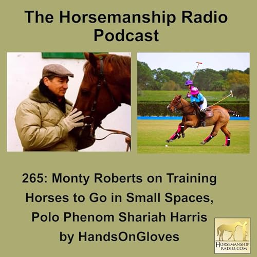 265: Monty Roberts on Training Horses to Go in Small Spaces, Polo Phenom Shariah Harris, by HandsOnGloves - Horsemanship Radio by Unknown