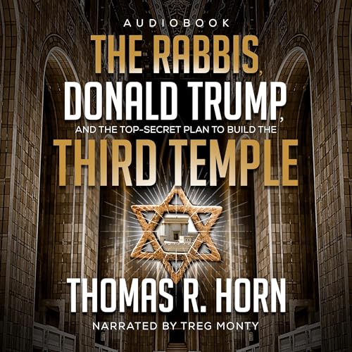 The Rabbis, Donald Trump, and the Top-Secret Plan to Build the Third Temple