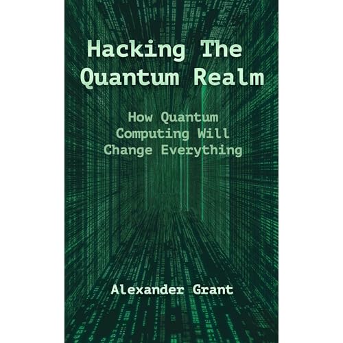 Hacking the Quantum Realm by Alexander Grant