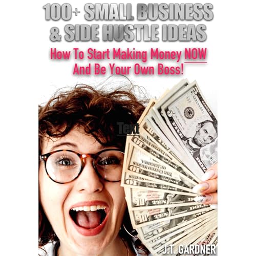 100+ Small Business & Side Hustle Ideas