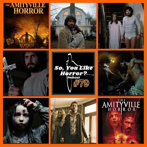 So, You LIke Horror? Podcast #79- The Amityville Horror 1979 vs. 2005 by Unknown