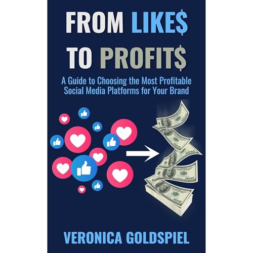 From Likes to Profits by Veronica Goldspiel