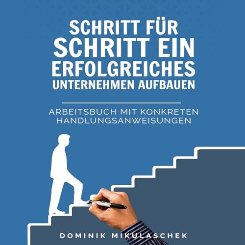 Schritt für Schritt ein erfolgreiches Unternehmen aufbauen [Building a Successful Business Step by Step]