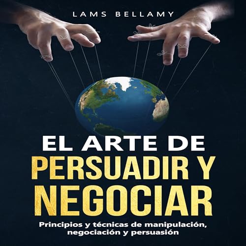 El arte de persuadir y negociar [The Art of Persuading and Negotiating] by Lams Belamy