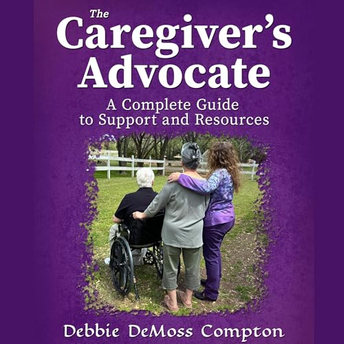 The Caregiver’s Advocate