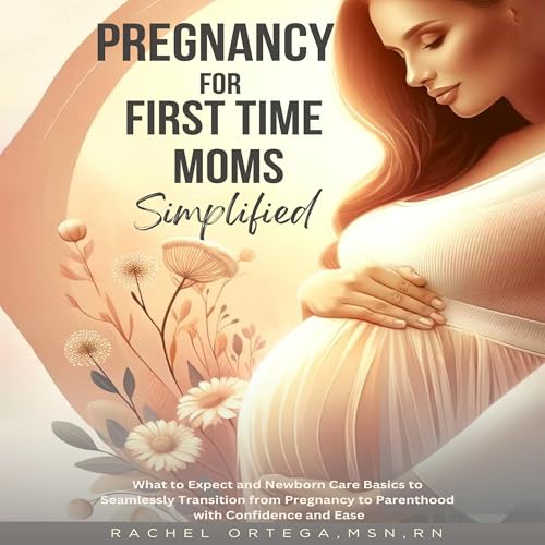 Pregnancy for First Time Moms Simplified by Rachel Ortega