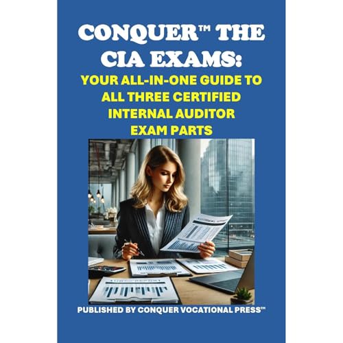 Conquer the CIA Exams: Your All-in-One Guide to All Three Certified Internal Auditor Exam Parts by Philip Martin McCaulay
