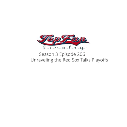 Season 3 Episode 206: Unraveling the Red Sox Talks the Playoffs by Unknown