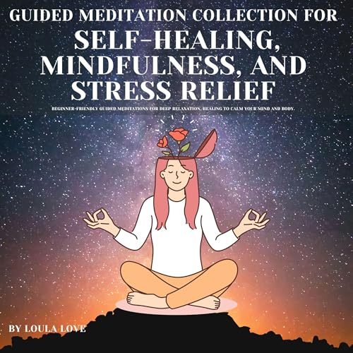Guided Meditation Collection for Self-Healing, Mindfulness, and Stress Relief