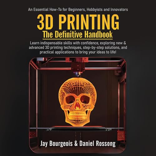 3D Printing: The Definitive Handbook by Jay Bourgeois