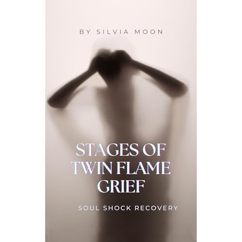 STAGES OF TWIN FLAME GRIEF by Silvia Moon