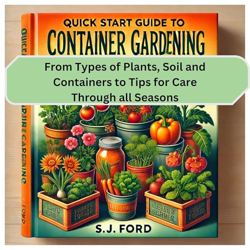 Quick Start Guide to Container Gardening by S.J. Ford