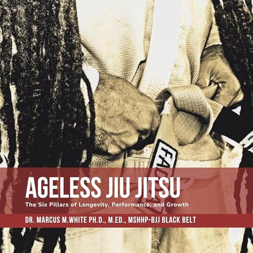 Ageless Jiu Jitsu by Dr. Marcus M. White