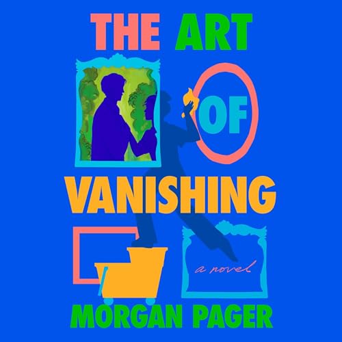 The Art of Vanishing by Morgan Pager