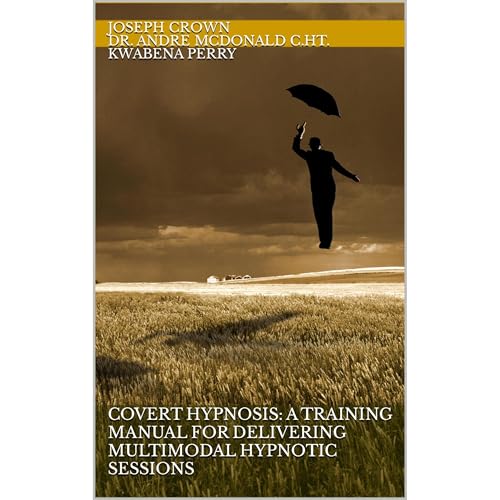 Covert Hypnosis: A Training Manual for Delivering Multimodal Hypnotic Sessions