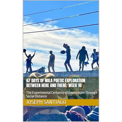 67 Days of NOLA Poetic Exploration Between Here And There: Week 10