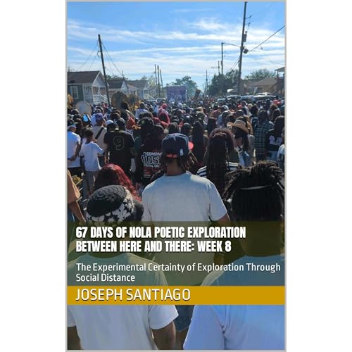 67 Days of NOLA Poetic Exploration Between Here And There: Week 8