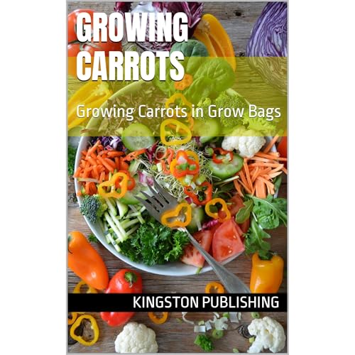 Growing Sweet Carrots by Kingston Publishing