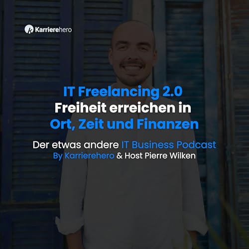 IT Freelancing 2.0 - Freiheit erreichen in Ort, Zeit und Finanzen (by Karrierehero) by Pierre Wilken