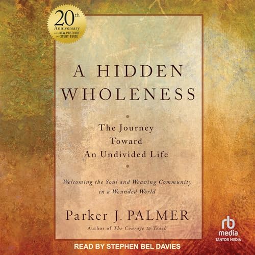 A Hidden Wholeness by Parker J. Palmer