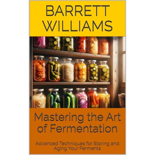 Mastering the Art of Fermentation by Barrett Williams