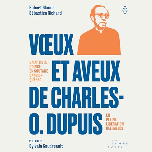 Voeux et aveux de Charles O. Dupuis [Wishes and Confessions of Charles O. Dupuis] by Robert Blondin
