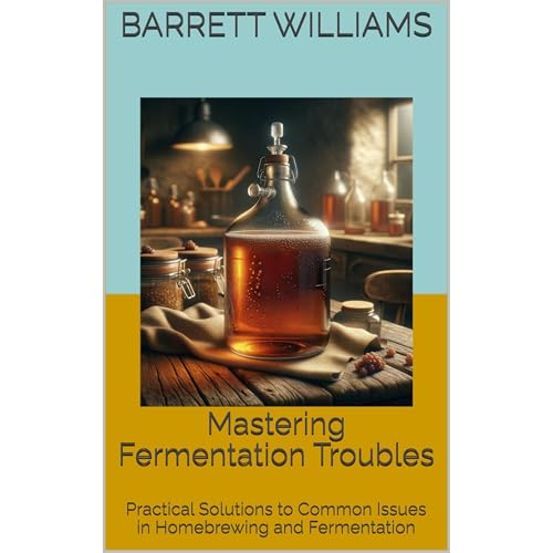 Mastering Fermentation Troubles by Barrett Williams
