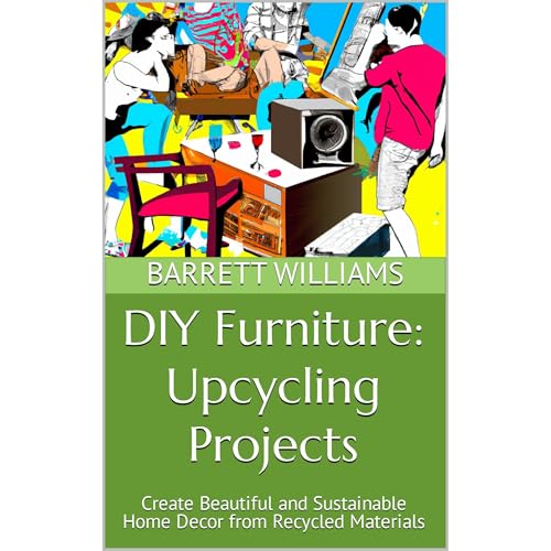 DIY Furniture: Upcycling Projects by Barrett Williams