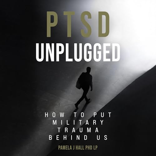 PTSD Unplugged by Dr. Pamela Hall