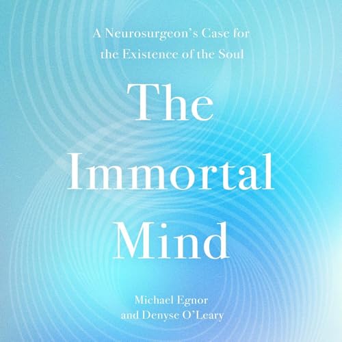 The Immortal Mind by Michael Egnor