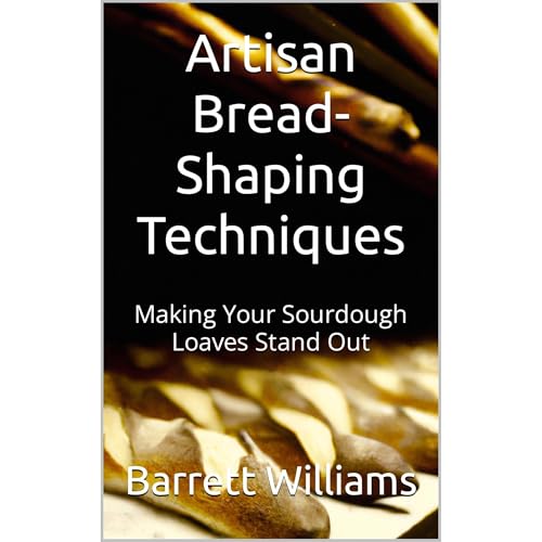 Artisan Bread-Shaping Techniques by Barrett Williams