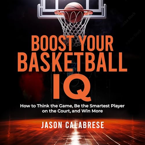 Boost Your Basketball IQ by Jason Calabrese