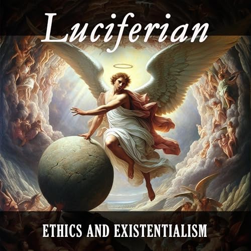 Luciferian Ethics & Existentialism