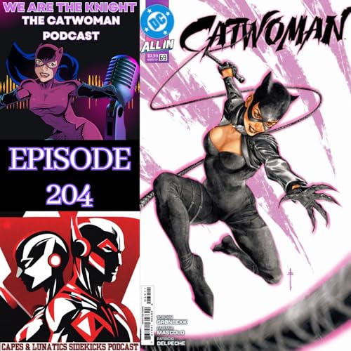 We Are The Knight Ep #204: The Penguin Episode 4 & Catwoman #69 by Unknown
