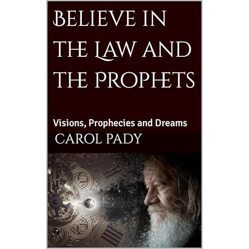 Believe in the Law and the Prophets by Carol Pady