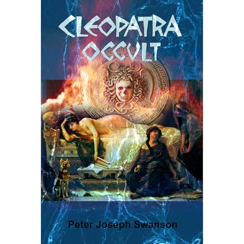 Cleopatra Occult by Peter Joseph Swanson