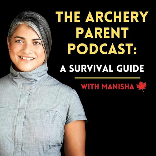 The Archery Parent Podcast by Manisha Solomon - The Archery Parent Podcast