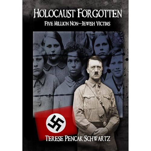 Holocaust Forgotten - Five Million Non-Jewish Victims by Terese Pencak Schwartz