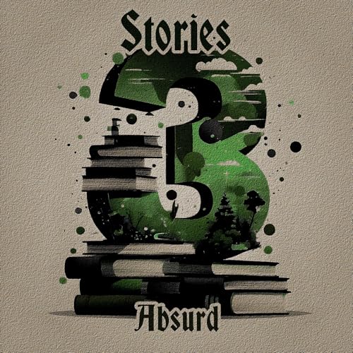 3 Stories - Absurd