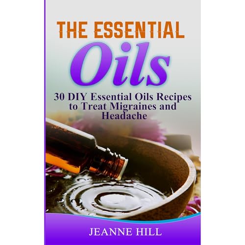 The Essential Oils Complete Guide