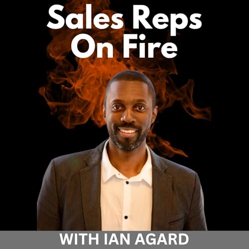 Sales Reps On Fire | SaaS Sales | Sales Leadership | Tech Sales | B2B Sales by Ian Agard - Sales Results Trainer Performance Coach Keynote Speaker