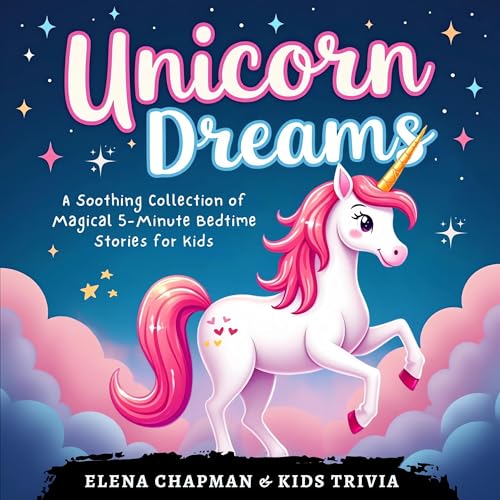 Unicorn Dreams: A Soothing Collection of Magical 5-Minute Bedtime Stories for Kids