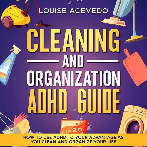 Cleaning and Organization ADHD Guide by Louise Acevedo