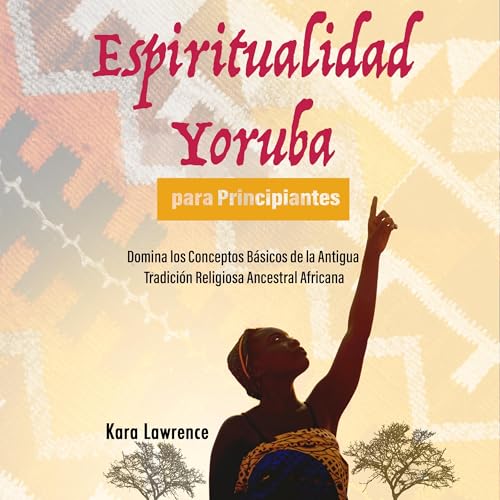 Espiritualidad Yoruba para Principiantes [Yoruba Spirituality for Beginners] by Kara Lawrence