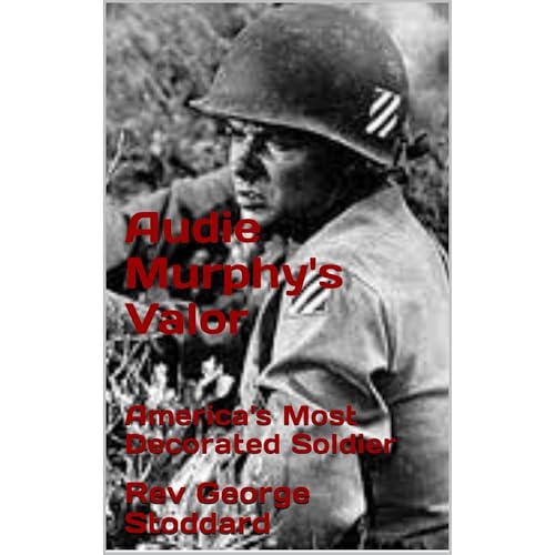 Audie Murphy's Valor by Rev George Stoddard